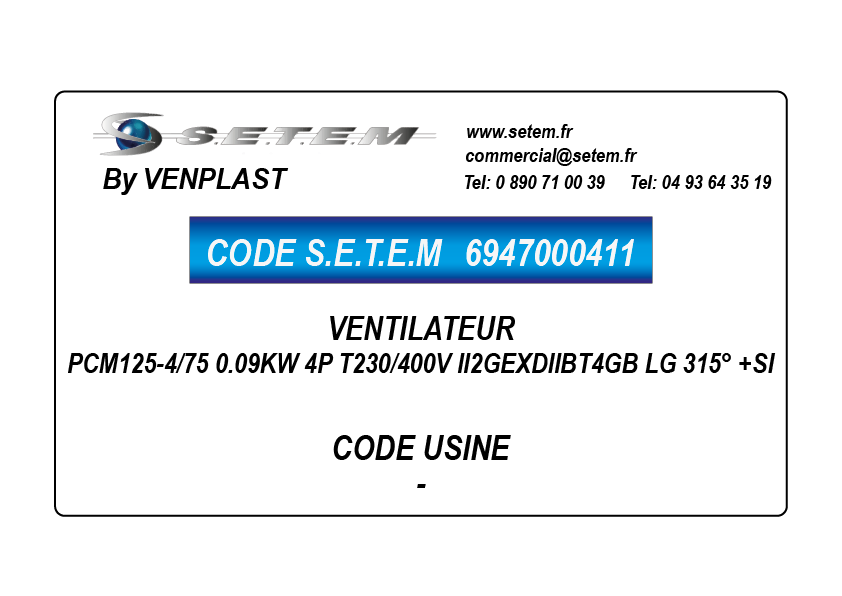6947000411-VENTILATEUR VENPLAST PCM125-4/75 0.09KW 4P T230/400V II2GEXDIIBT4GB LG 315° +SI