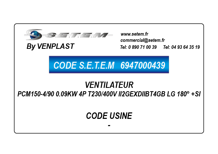 6947000439-VENTILATEUR VENPLAST PCM150-4/90 0.09KW 4P T230/400V II2GEXDIIBT4GB LG 180° +SI